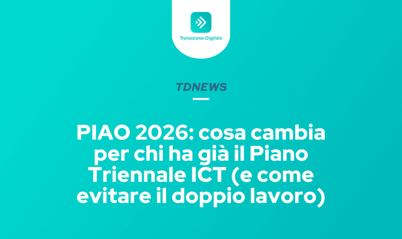 PIAO 2026: cosa cambia per chi ha già il Piano Triennale ICT (e come evitare il doppio lavoro)