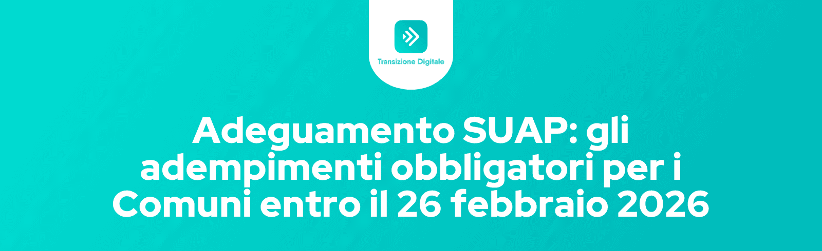 Adeguamento SUAP: gli adempimenti obbligatori per i Comuni entro il 26 febbraio 2026